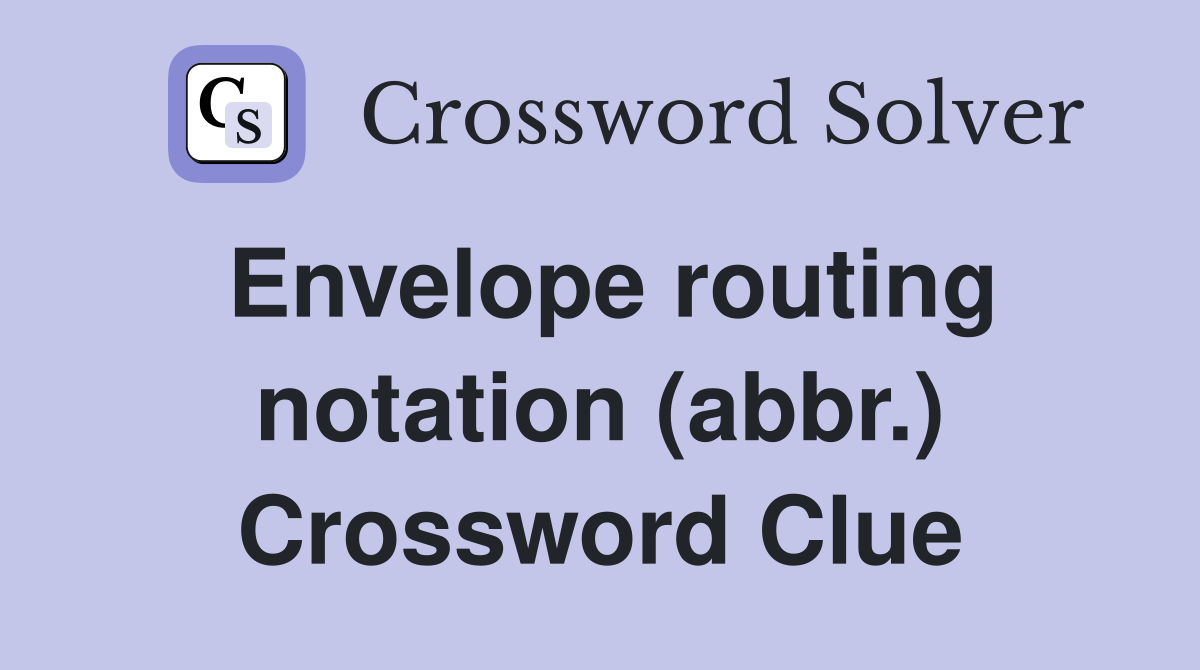 Envelope routing notation (abbr.) Crossword Clue Answers Crossword Solver